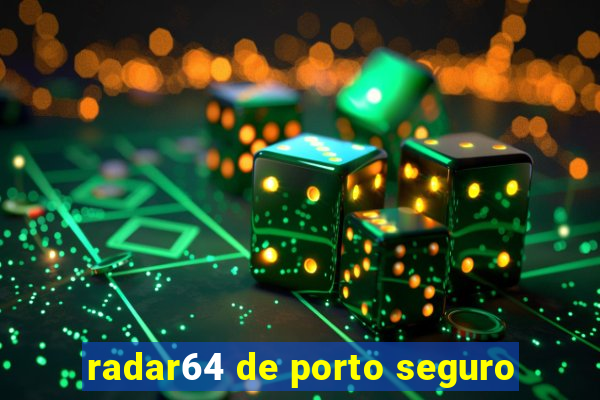 radar64 de porto seguro